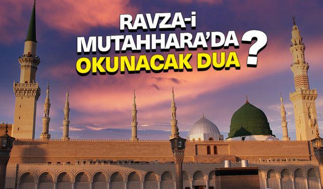 Ravza-i Mutahhara'da okunacak dua