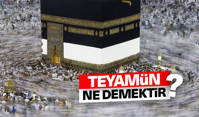 Teyamün ne demektir?