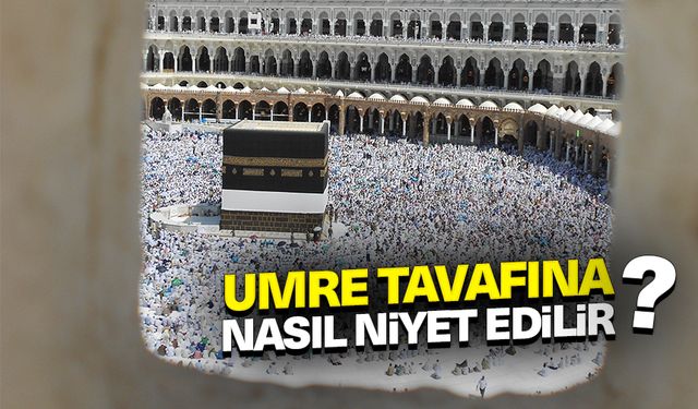 Umre Tavafına nasıl niyet edilir?