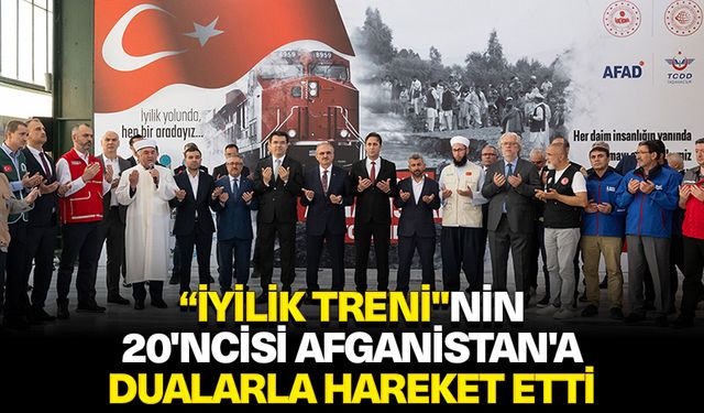 Yardım malzemeleri taşıyan "İyilik Treni"nin 20'ncisi Afganistan'a hareket etti