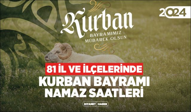 81 il ve ilçelerinde Kurban Bayramı namazı saatleri (2024)