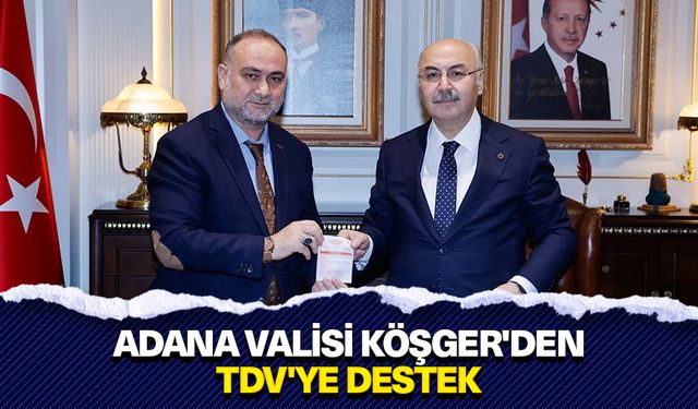 Adana Valisi Köşger'den TDV'ye destek