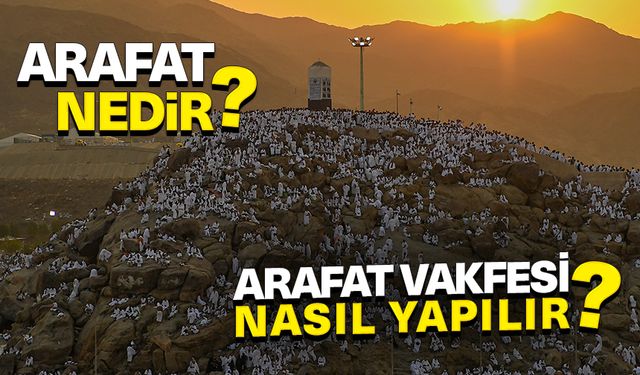 Arafat nedir? Arafat Vakfesi nasıl yapılır?