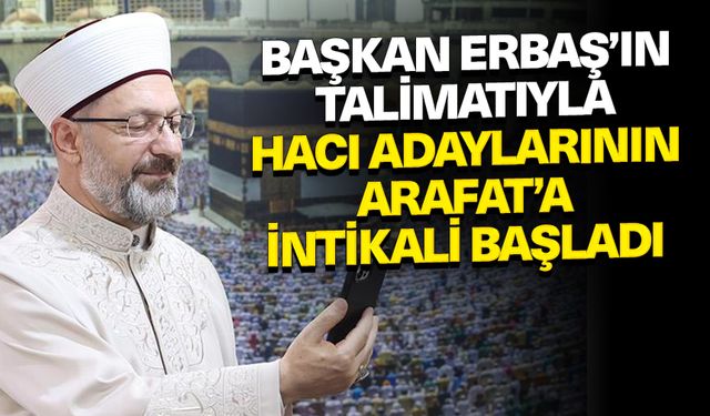 Diyanet İşleri Başkanı Erbaş’ın talimatıyla hacı adaylarının Arafat’a intikali başladı