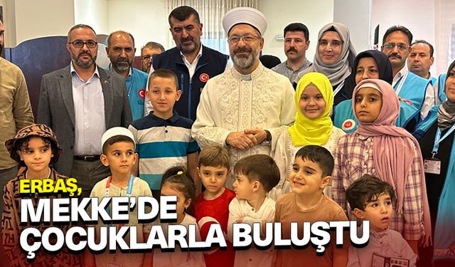 Başkan Erbaş, Mekke'de çocuklarla buluştu