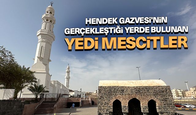 Hendek Gazvesi'nin gerçekleştiği yerde bulunan Yedi Mescitler