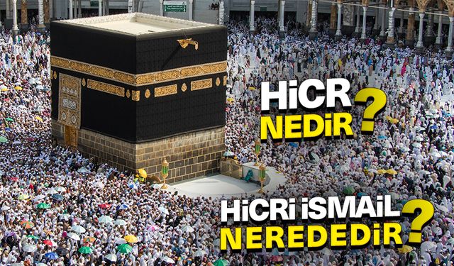 Hicr nedir? Hicri İsmail nerededir?