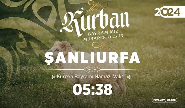 Şanlıurfa ve ilçeleri için Kurban Bayramı namazı saatleri (2024)