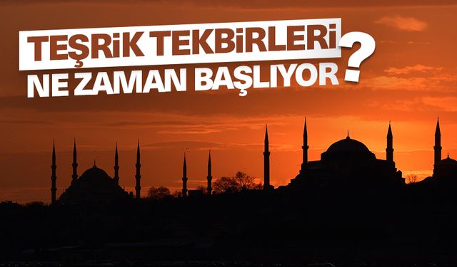 Teşrik tekbirleri ne zaman başlıyor? 2024