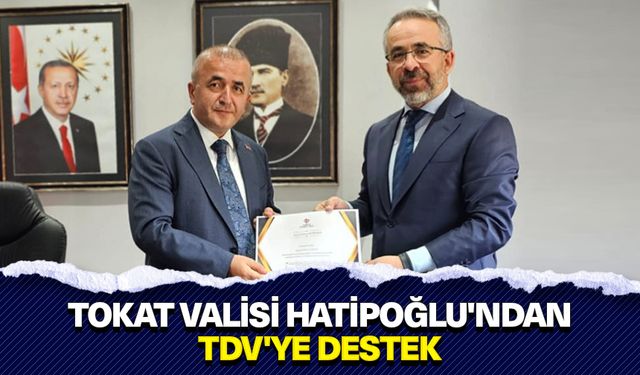 Tokat Valisi Hatipoğlu'ndan TDV'ye destek
