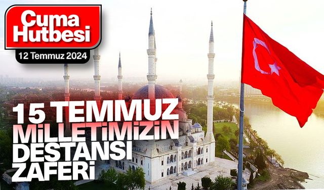 12 Temmuz 2024 - Cuma Hutbesi