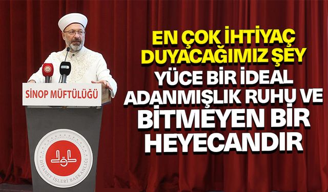 Başkan Erbaş: En çok ihtiyaç duyacağımız şey yüce bir ideal, adanmışlık ruhu ve bitmeyen bir heyecandır