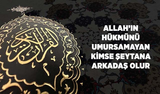 Allah'ın Hükmünü Umursamayan Kimse Şeytana Arkadaş Olur