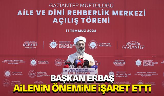 Başkan Erbaş, Gaziantep'te ailenin önemine işaret etti