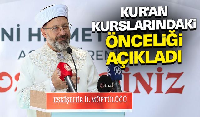 Başkan Erbaş, Kur'an kurslarındaki önceliği açıkladı