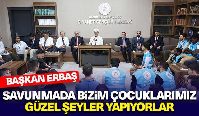 Başkan Erbaş: Savunmada bizim çocuklarımız güzel şeyler yapıyorlar