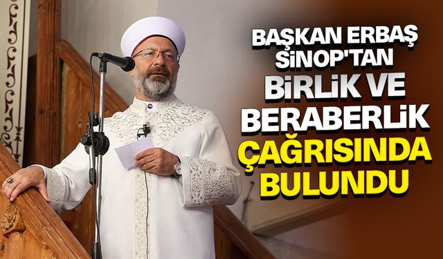 Başkan Erbaş, Sinop'tan birlik ve beraberlik çağrısında bulundu