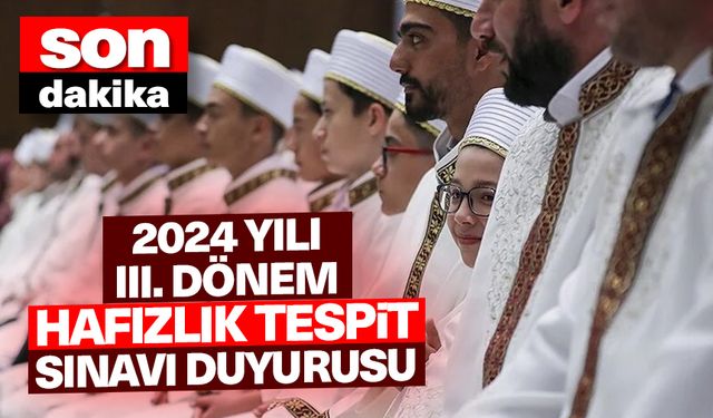 2024 Yılı III. Dönem Hafızlık Tespit Sınavı duyurusu