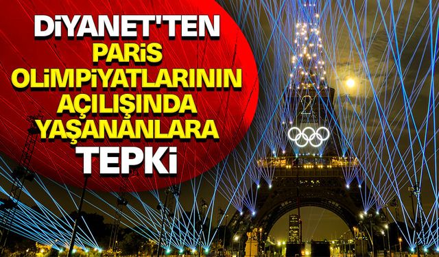 Diyanet'ten Paris Olimpiyatlarının açılışında yaşananlara tepki