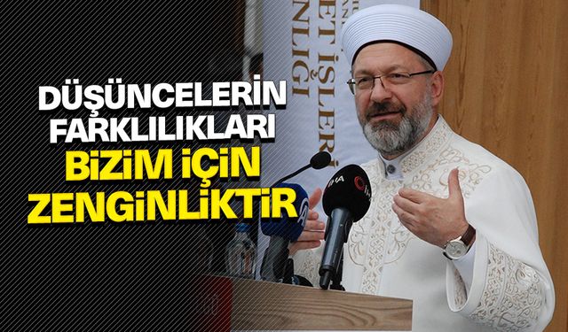 Başkan Erbaş: Düşüncelerin farklılıkları bizim için zenginliktir