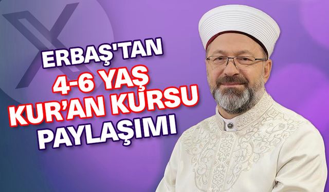 Erbaş'tan 4-6 Yaş Kur’an Kursu paylaşımı