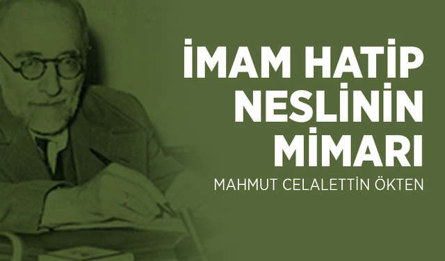 İmam Hatip Neslinin Mimarı: Mahmut Celalettin Ökten