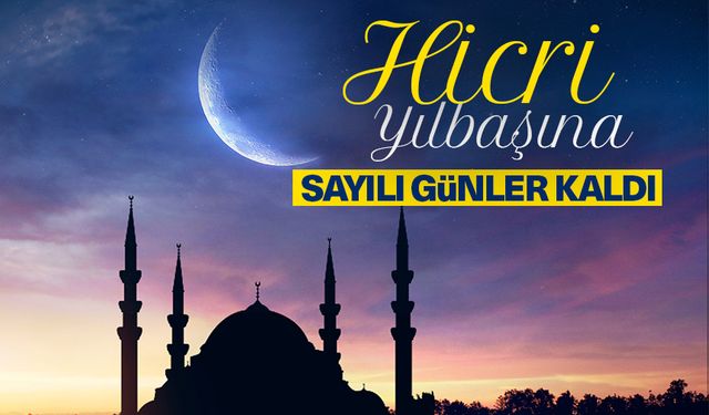 Hicri Yılbaşına sayılı günler kaldı