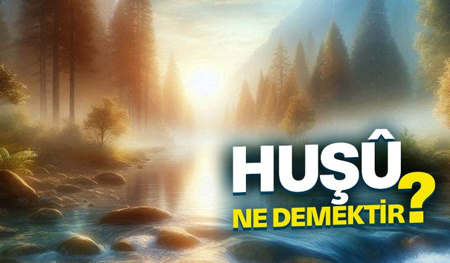 Huşû ne demektir?