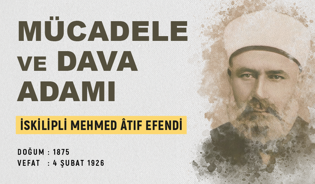 Mücadele ve Dava Adamı İskilipli Mehmed Âtıf Efendi