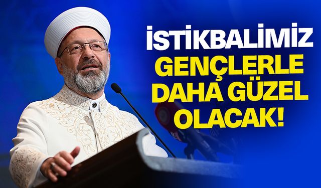 Erbaş: İstikbalimiz gençlerle daha güzel olacak