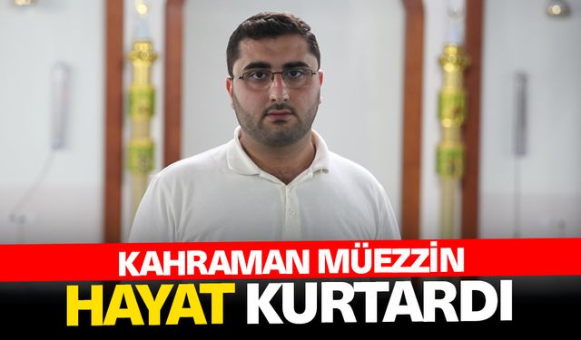 Kahraman Müezzin Hayat Kurtardı