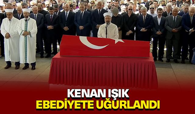 Kenan Işık ebediyete uğurlandı