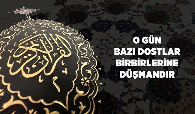 O Gün Bazı Dostlar Birbirlerine Düşmandır