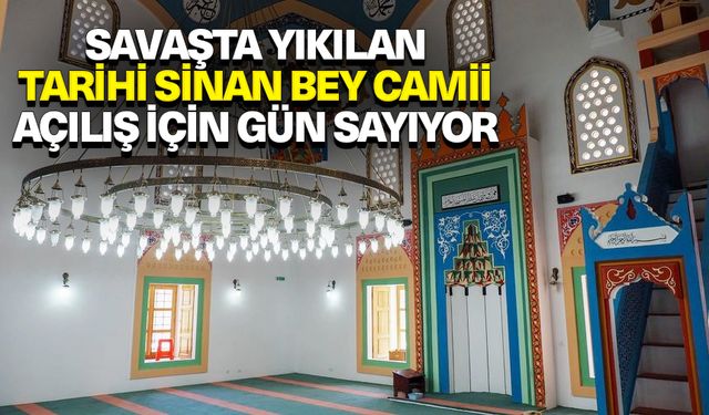 Savaşta yıkılan tarihi Sinan Bey Camii açılış için gün sayıyor