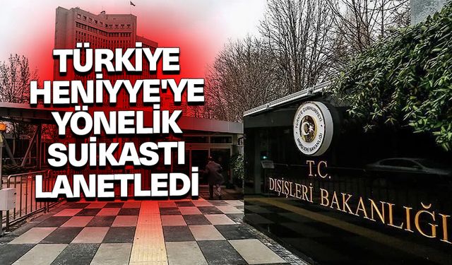 Türkiye, Heniyye'ye yönelik suikasti lanetledi