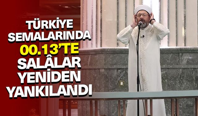 Türkiye semalarında 00.13’te salâlar yeniden yankılandı