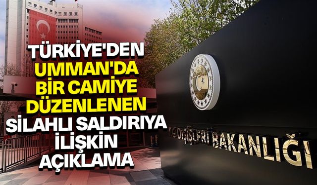 Türkiye'den Umman'da bir camiye düzenlenen silahlı saldırıya ilişkin açıklama