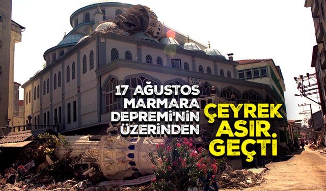 17 Ağustos Marmara Depremi'nin üzerinden çeyrek asır geçti