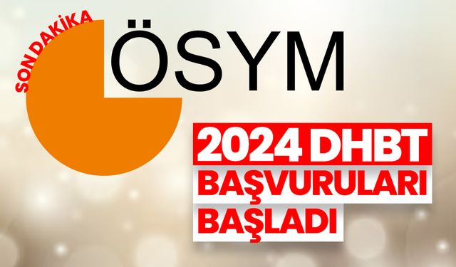 2024 DHBT başvuruları başladı