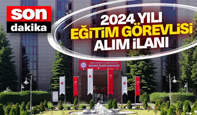 2024 Yılı Eğitim Görevlisi alım ilanı