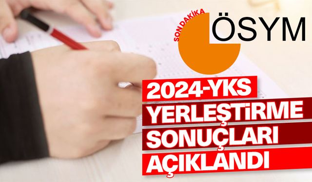 2024-YKS yerleştirme sonuçları açıklandı