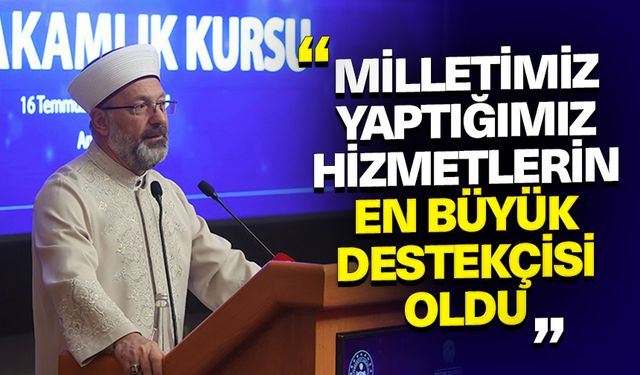 Başkan Erbaş: Milletimiz yaptığımız hizmetlerin en büyük destekçisi oldu