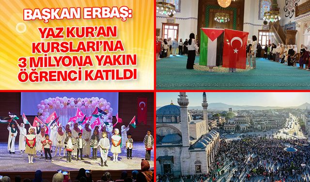 Başkan Erbaş: Yaz Kur’an Kursları’na 3 milyona yakın öğrenci katıldı