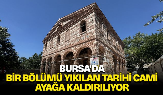 Bursa'da bir bölümü yıkılan tarihi cami ayağa kaldırılıyor