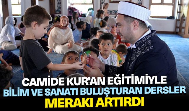 Camide Kur'an eğitimiyle bilim ve sanatı buluşturan dersler merakı artırdı