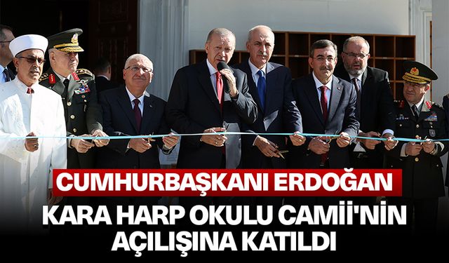 Cumhurbaşkanı Erdoğan, Kara Harp Okulu Camii'nin açılışına katıldı