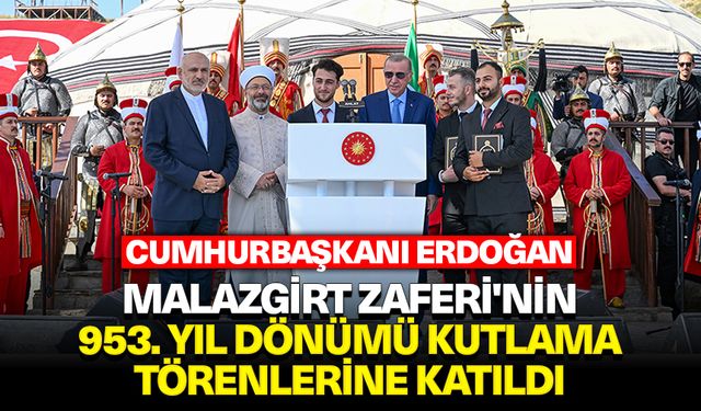 Cumhurbaşkanı Erdoğan, Malazgirt Zaferi'nin 953. yıl dönümü kutlama törenlerine katıldı