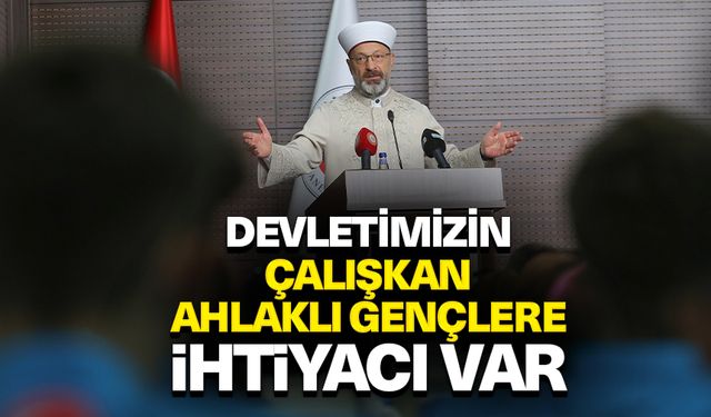 Başkan Erbaş: Devletimizin, çalışkan, ahlaklı gençlere ihtiyacı var