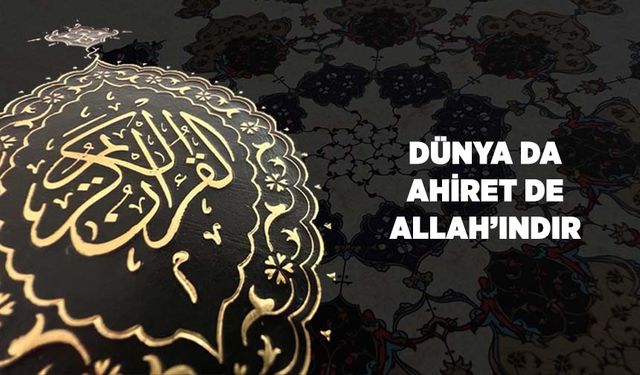 Dünya da Ahiret De Allah'ındır