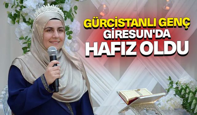 Gürcistanlı genç Giresun'da hafız oldu